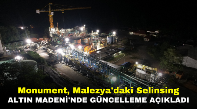 Monument, Malezya'daki Selinsing Altın Madeni'nde Güncelleme Açıkladı