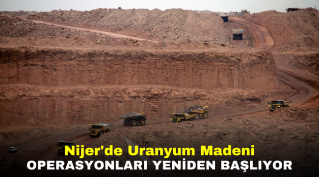 Nijer'de Uranyum Madeni Operasyonları Yeniden Başlıyor