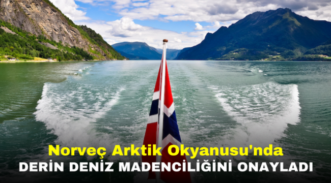 Norveç Arktik Okyanusu'nda derin deniz madenciliğini onayladı