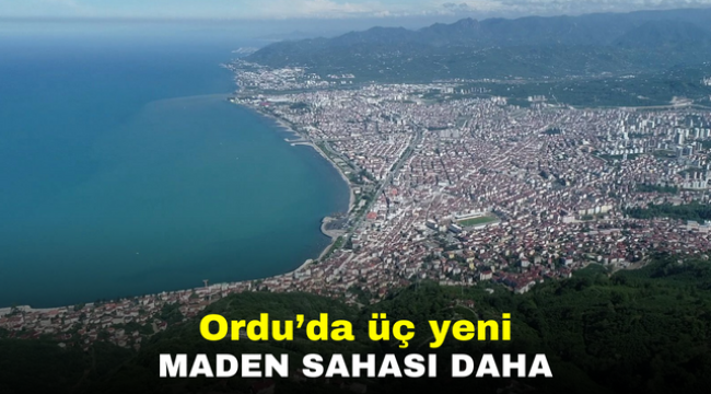 Ordu'da üç yeni maden sahası daha