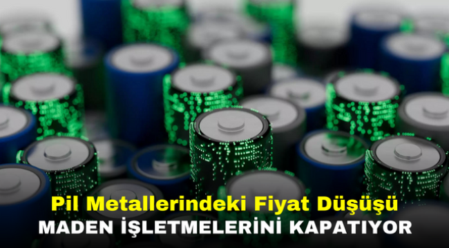 Pil Metallerindeki Fiyat Düşüşü Maden İşletmelerini Kapatıyor