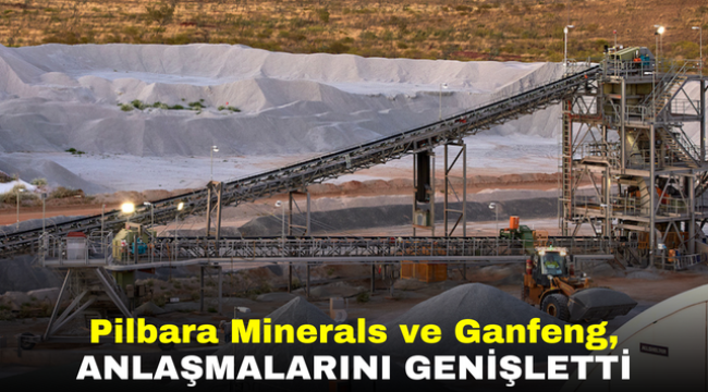 Pilbara Minerals ve Ganfeng, Anlaşmalarını Genişletti