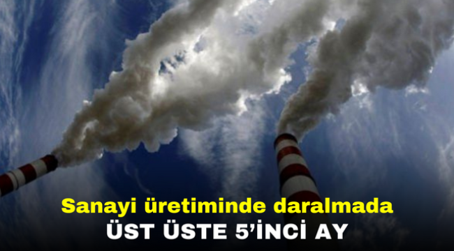 Sanayi üretiminde daralmada üst üste 5'inci ay