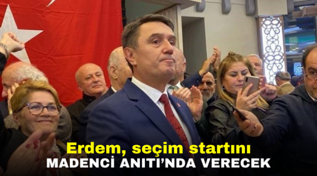 ERDEM, SEÇİM STARTINI MADENCİ ANITI'NDA VERECEK