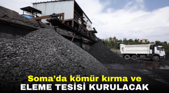 Soma'da kömür kırma ve eleme tesisi kurulacak