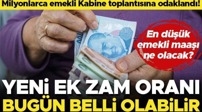 Son dakika... Milyonlarca emekli Kabine toplantısına odaklandı! Yeni zam oranı bugün belli olabilir... İşte en düşük emekli maaşı tahminleri