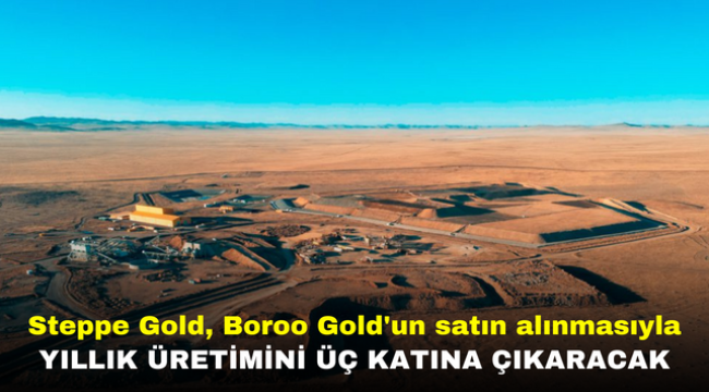 Steppe Gold, Boroo Gold'un satın alınmasıyla yıllık üretimini üç katına çıkaracak