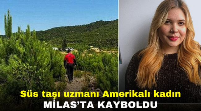 Süs taşı uzmanı Amerikalı kadın Milas'ta kayboldu