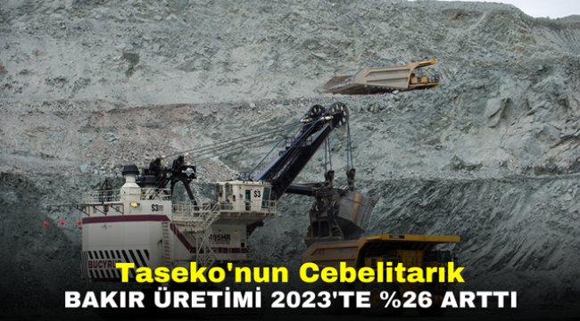 Taseko'nun Cebelitarık bakır üretimi 2023'te %26 arttı 