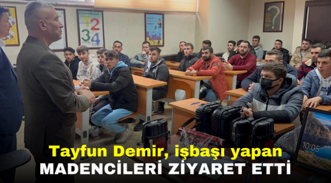 Tayfun Demir, işbaşı yapan madencileri ziyaret etti 