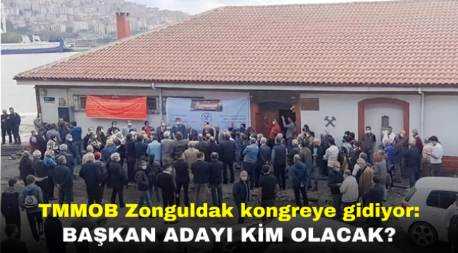 TMMOB Zonguldak kongreye gidiyor: Başkan Adayı kim olacak?