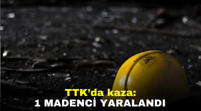 TTK'da kaza: 1 madenci yaralandı