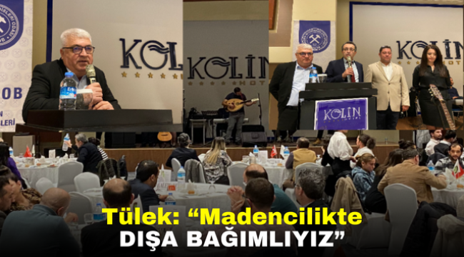 Tülek: "Madencilikte dışa bağımlıyız"