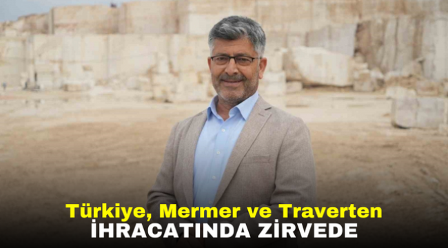 Türkiye, Mermer ve Traverten İhracatında Zirvede 