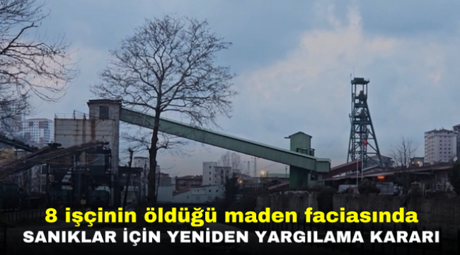 8 işçinin öldüğü maden faciasında sanıklar için yeniden yargılama kararı