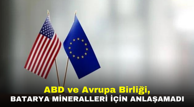 ABD ve Avrupa Birliği, batarya mineralleri için anlaşamadı