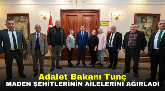 Adalet Bakanı Tunç maden şehitlerinin ailelerini ağırladı