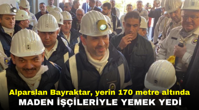 Alparslan Bayraktar, yerin 170 metre altında maden işçileriyle yemek yedi