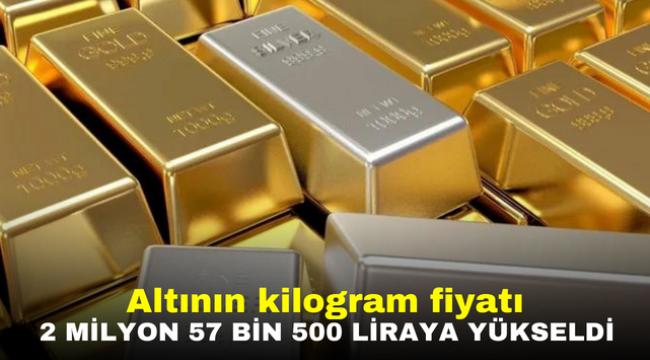 Altının kilogram fiyatı 2 milyon 57 bin 500 liraya yükseldi