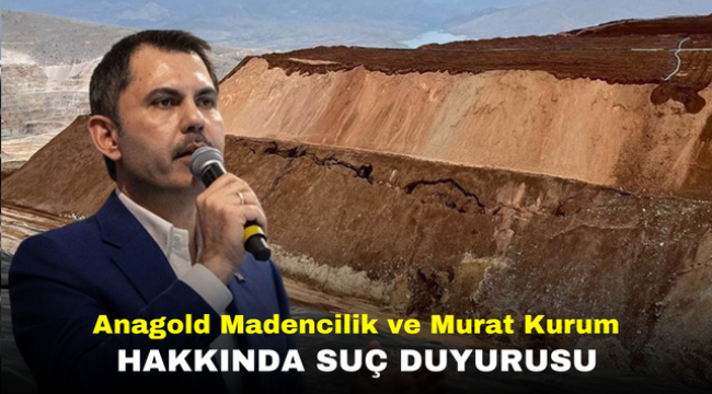 Anagold Madencilik ve Murat Kurum hakkında suç duyurusu