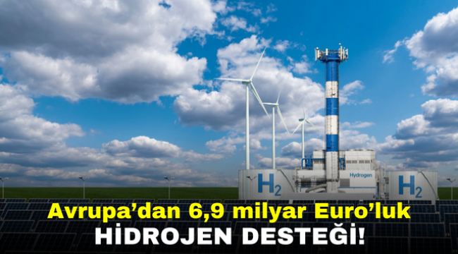 Avrupa'dan 6,9 milyar Euro'luk hidrojen desteği!