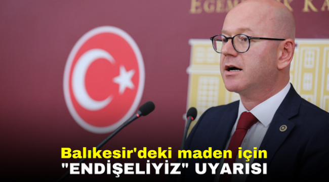 Balıkesir'deki maden için "endişeliyiz" uyarısı