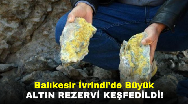 Balıkesir İvrindi'de Büyük Altın Rezervi Keşfedildi!