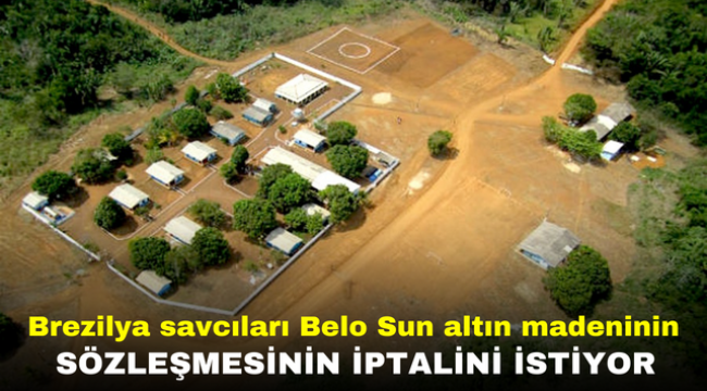 Brezilya savcıları Belo Sun altın madeni sözleşmesinin iptalini istiyor