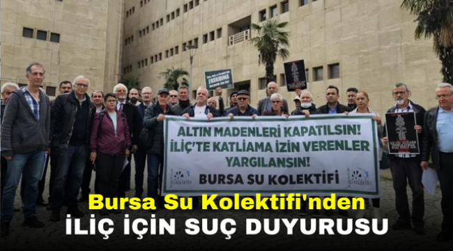 Bursa Su Kolektifi'nden İliç için suç duyurusu