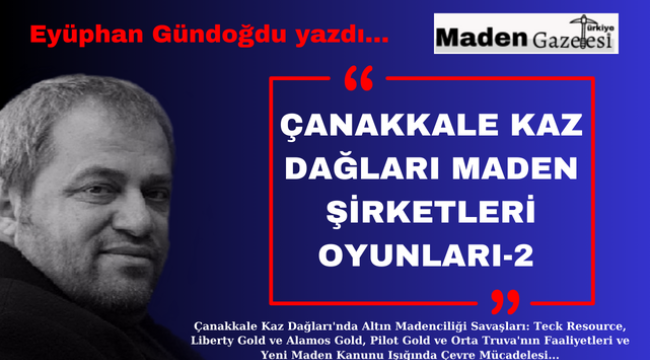 Çanakkale Kaz dağları maden şirketleri oyunları -2 