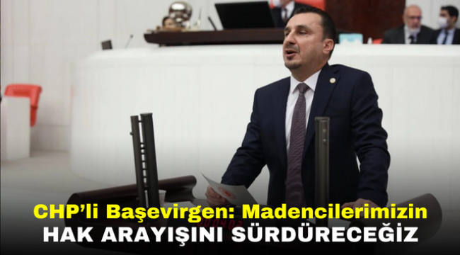 CHP'li Başevirgen: Madencilerimizin hak arayışını sürdüreceğiz