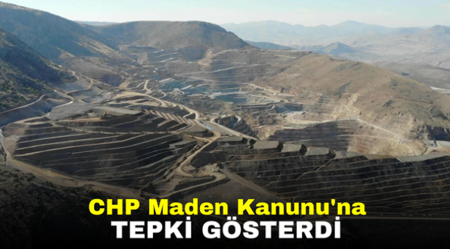 CHP Maden Kanunu'na tepki gösterdi