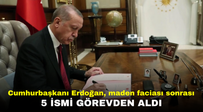 Cumhurbaşkanı Erdoğan, maden faciası sonrası 5 ismi görevden aldı