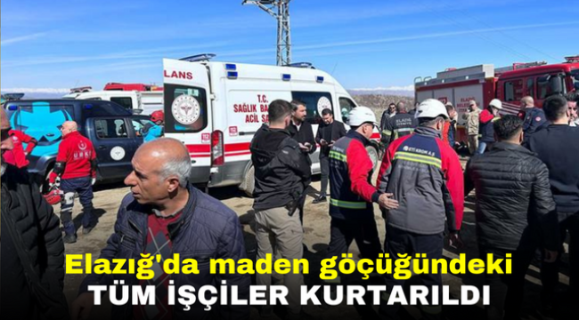 Elazığ'da maden göçüğündeki tüm işçiler kurtarıldı