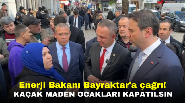 Enerji Bakanı Bayraktar'a çağrı! Kaçak maden ocakları kapatılsın