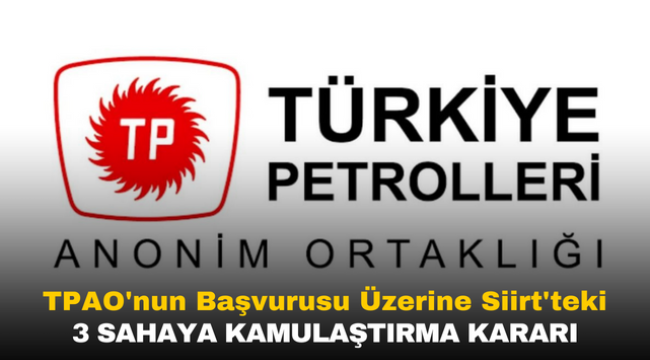 Enerji Bakanlığı, TPAO'nun Başvurusu Üzerine Siirt'teki 3 Sahaya Kamulaştırma Kararı Aldı