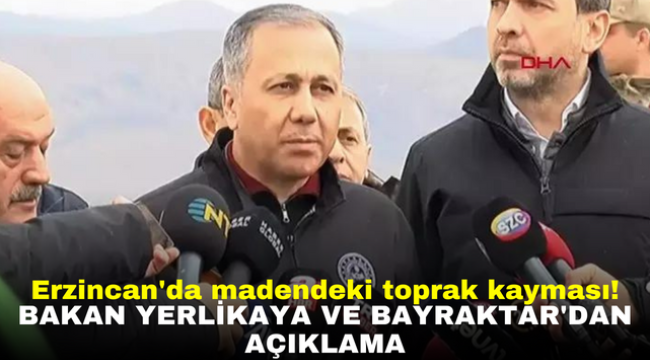 Erzincan'da madendeki toprak kayması! Bakan Yerlikaya ve Bayraktar'dan açıklama