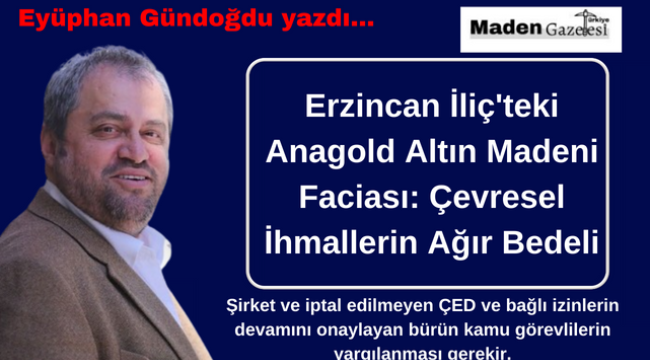 Erzincan İliç'teki Anagold Altın Madeni Faciası: Çevresel İhmallerin Ağır Bedeli"