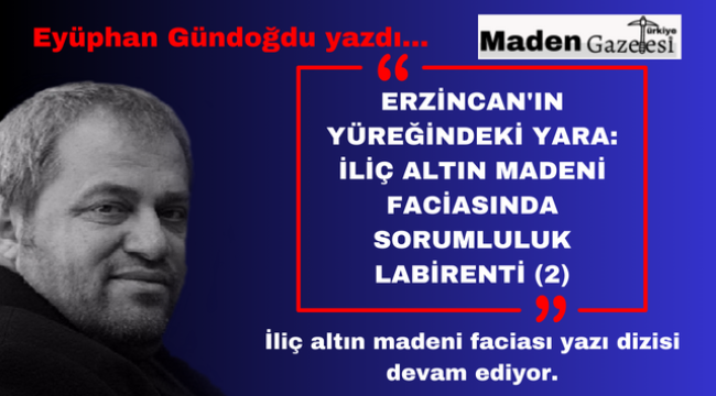 Erzincan'ın Yüreğindeki Yara: İliç Altın Madeni Faciasında Sorumluluk Labirenti (2) 