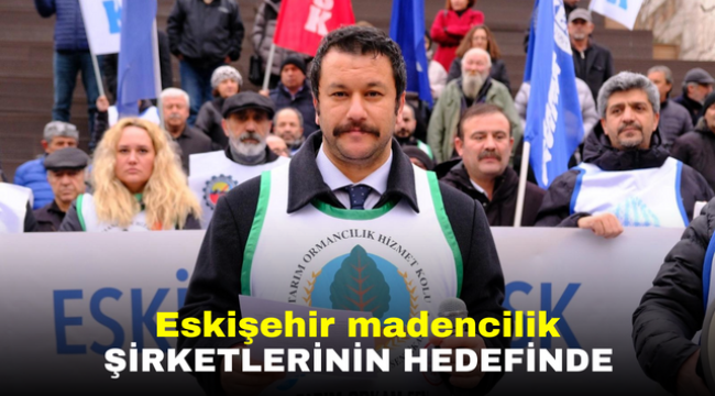 Eskişehir madencilik şirketlerinin hedefinde