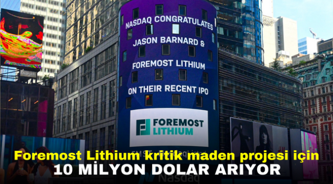 Foremost Lithium kritik maden projesi için 10 milyon dolar arıyor