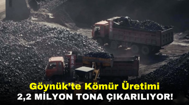 Göynük'te Kömür Üretimi 2,2 Milyon Tona Çıkarılıyor!