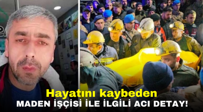 Hayatını kaybeden maden işçisi ile ilgili acı detay!