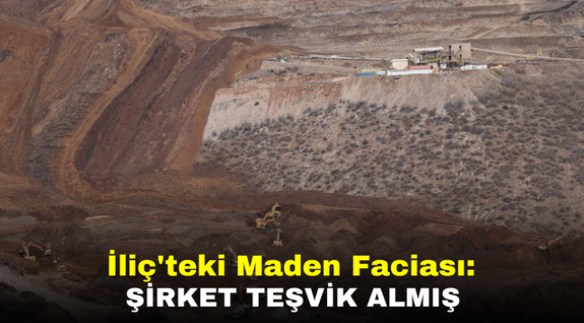 İliç'teki Maden Faciası: Şirket Teşvik Almış