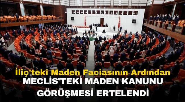 İliç'teki Maden Faciasının Ardından Meclis'teki Maden Kanunu Görüşmesi Ertelendi