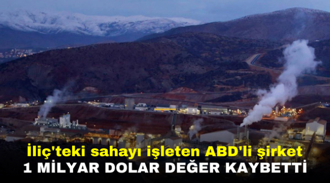 İliç'teki sahayı işleten ABD'li şirket 1 Milyar Dolar Değer Kaybetti