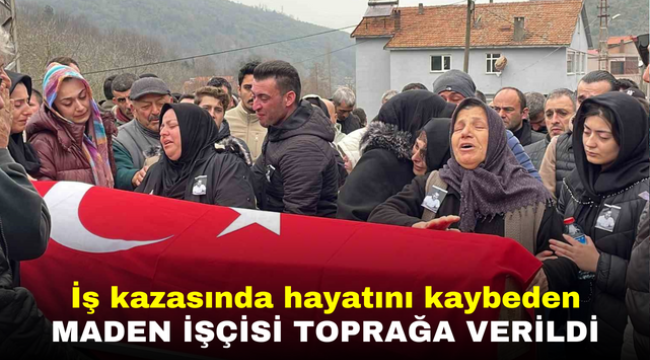 İş kazasında hayatını kaybeden maden işçisi toprağa verildi