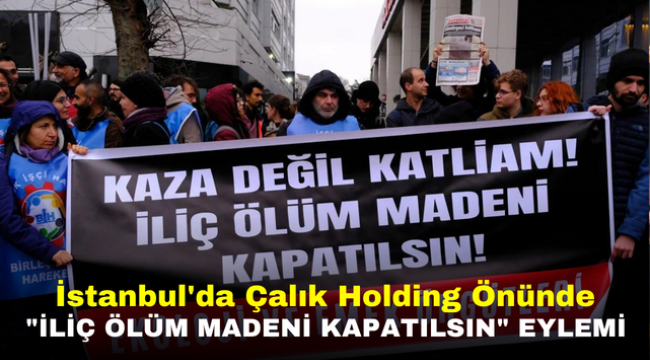 İstanbul'da Çalık Holding Önünde "İliç Ölüm Madeni Kapatılsın" Eylemi