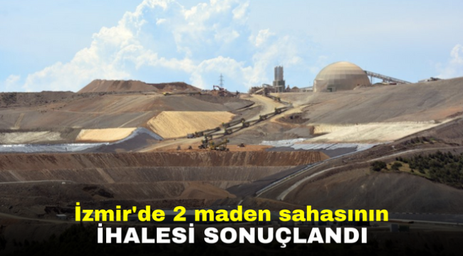 İzmir'de 2 maden sahasının ihalesi sonuçlandı