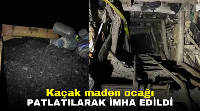 Kaçak maden ocağı, patlatılarak kullanılamaz hale getirildi